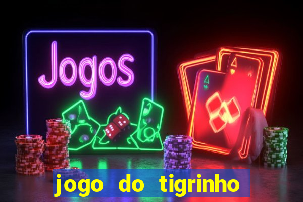 jogo do tigrinho que nao precisa depositar